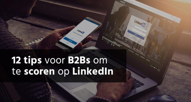 12 tips voor B2Bs om te scoren op LinkedIn