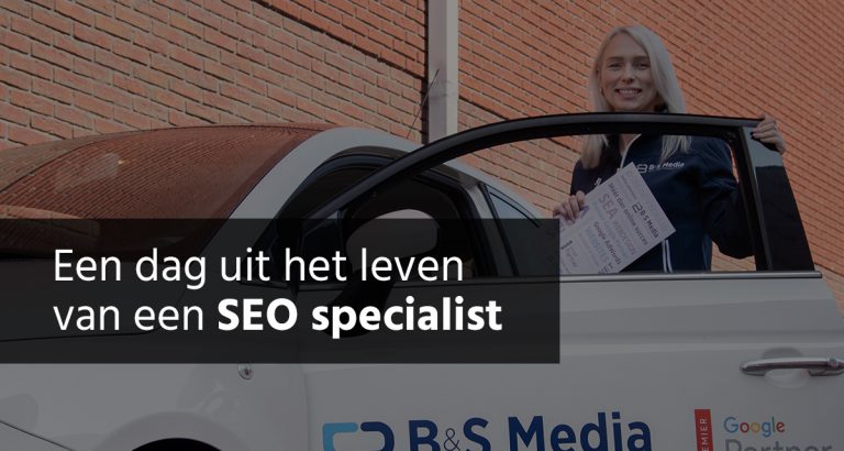 B&S Media Blog Een Dag Uit Het Leven Van Een SEO Specialist