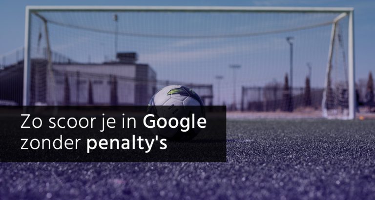 Google penalty's - zo krijg je ze en zo kom je er vanaf