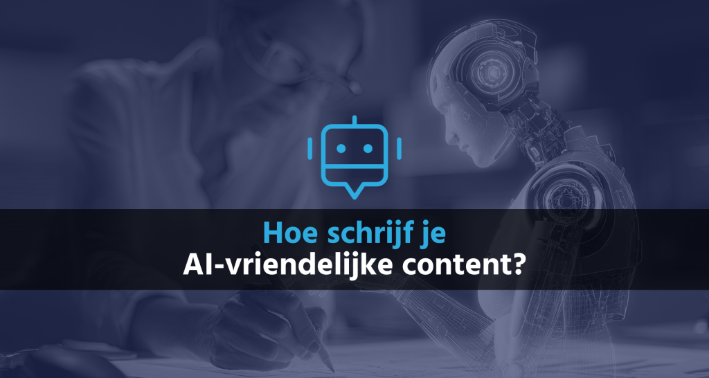 Hoe schrijf je AI-vriendelijke content- B&S Media Internetmarketing