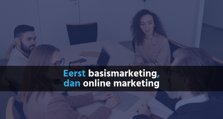 Eerst basismarketing, dan online marketing